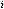     i 